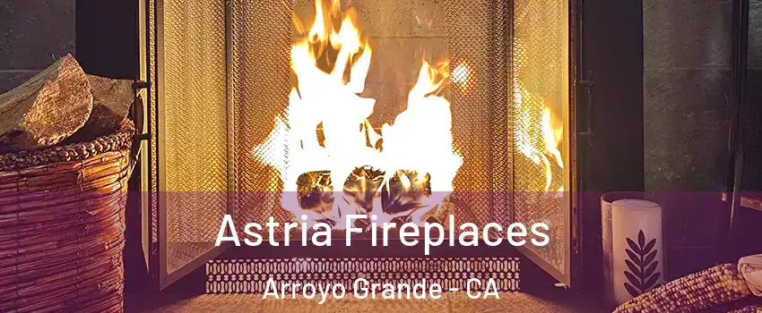 Astria Fireplaces Arroyo Grande - CA