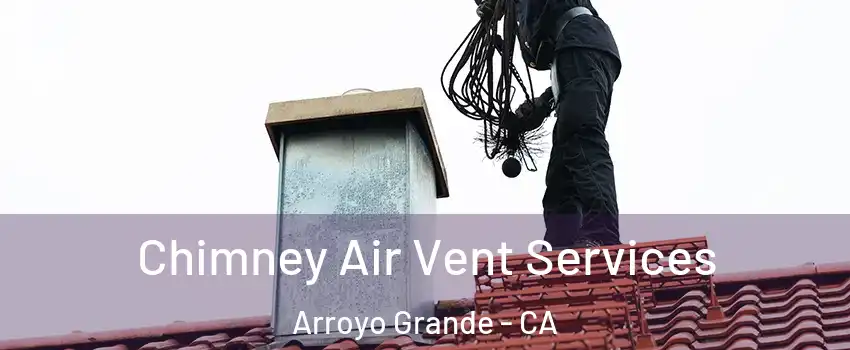  Chimney Air Vent Services Arroyo Grande - CA