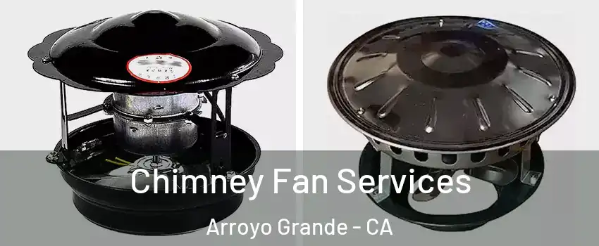  Chimney Fan Services Arroyo Grande - CA