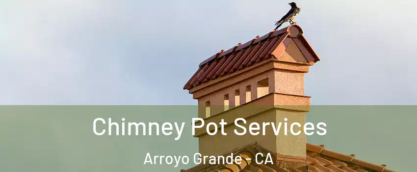  Chimney Pot Services Arroyo Grande - CA