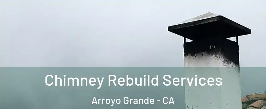 Chimney Rebuild Services Arroyo Grande - CA