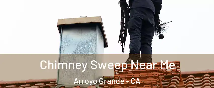  Chimney Sweep Near Me Arroyo Grande - CA