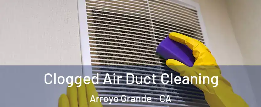 Clogged Air Duct Cleaning Arroyo Grande - CA