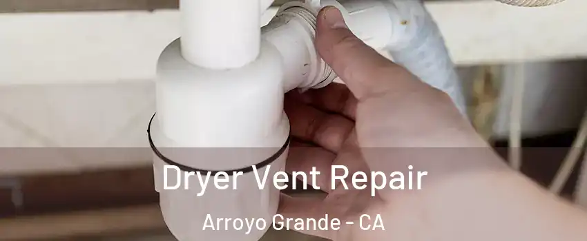  Dryer Vent Repair Arroyo Grande - CA