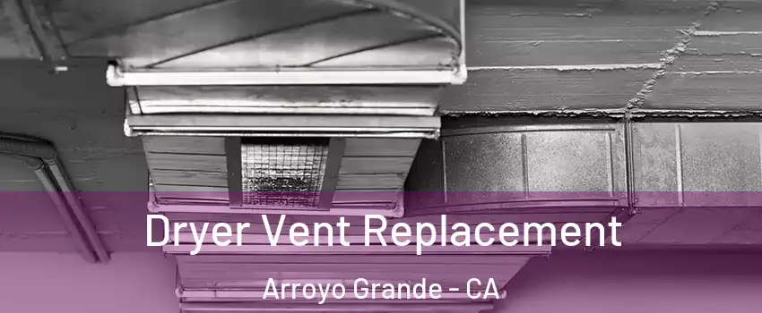  Dryer Vent Replacement Arroyo Grande - CA
