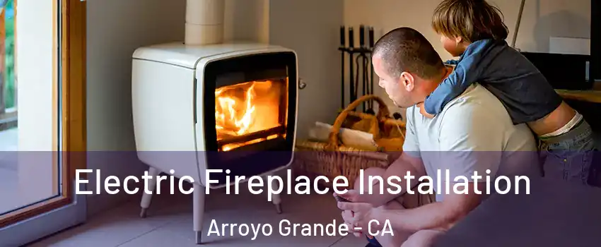 Electric Fireplace Installation Arroyo Grande - CA