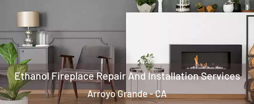  Ethanol Fireplace Repair And Installation Services Arroyo Grande - CA