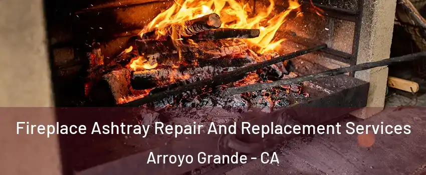  Fireplace Ashtray Repair And Replacement Services Arroyo Grande - CA