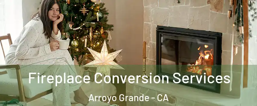  Fireplace Conversion Services Arroyo Grande - CA