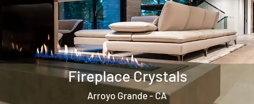  Fireplace Crystals Arroyo Grande - CA