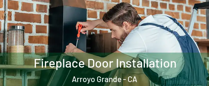 Fireplace Door Installation Arroyo Grande - CA