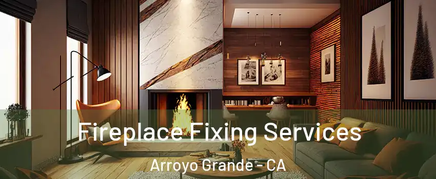  Fireplace Fixing Services Arroyo Grande - CA