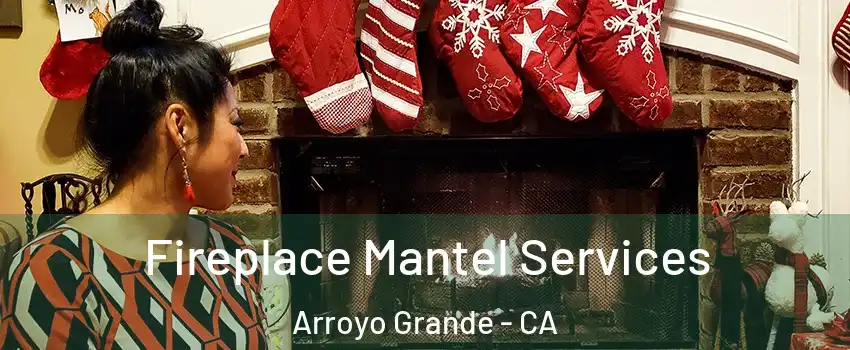 Fireplace Mantel Services Arroyo Grande - CA