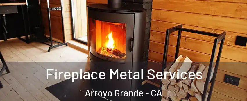  Fireplace Metal Services Arroyo Grande - CA