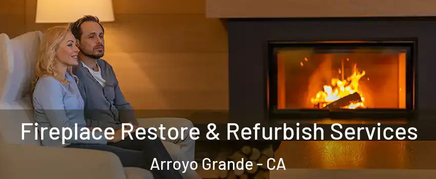  Fireplace Restore & Refurbish Services Arroyo Grande - CA