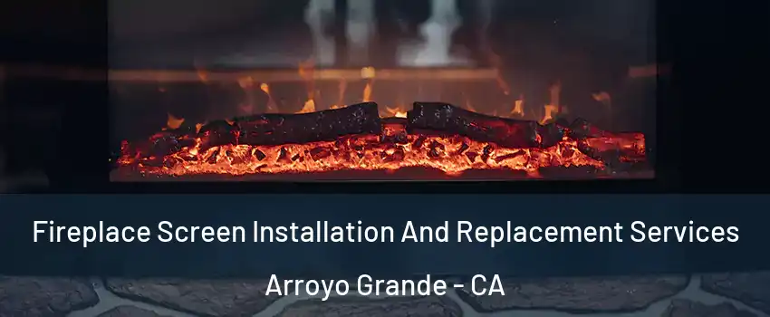  Fireplace Screen Installation And Replacement Services Arroyo Grande - CA