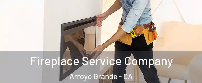 Fireplace Service Company Arroyo Grande - CA