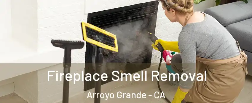  Fireplace Smell Removal Arroyo Grande - CA