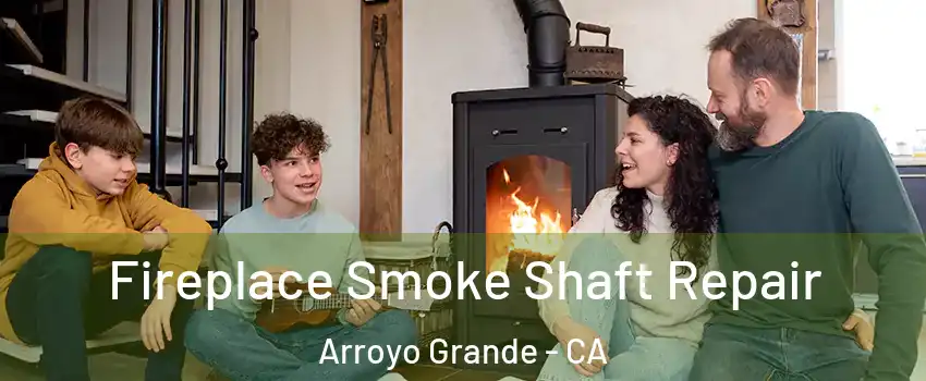  Fireplace Smoke Shaft Repair Arroyo Grande - CA