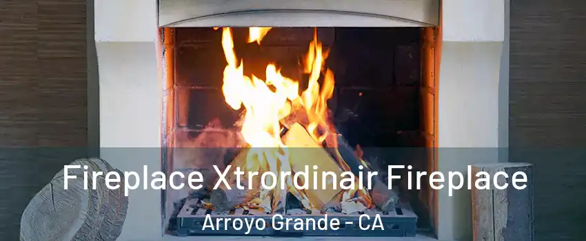  Fireplace Xtrordinair Fireplace Arroyo Grande - CA