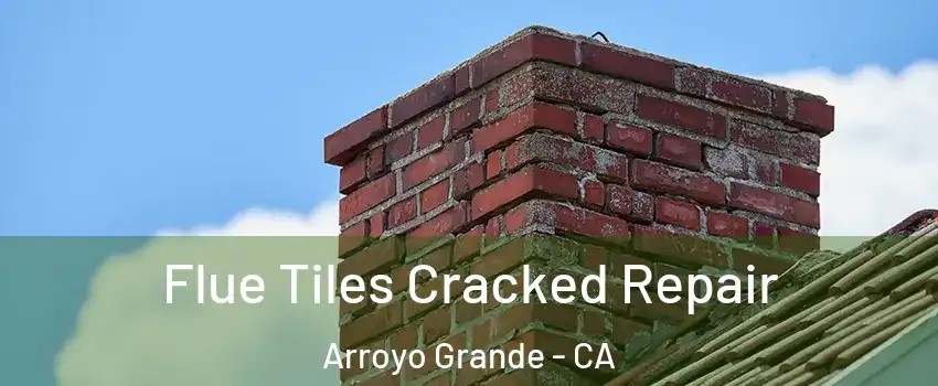  Flue Tiles Cracked Repair Arroyo Grande - CA