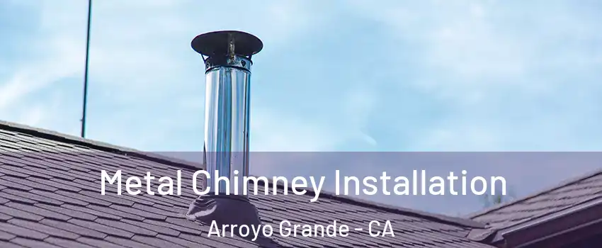  Metal Chimney Installation Arroyo Grande - CA