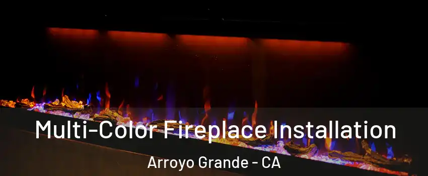  Multi-Color Fireplace Installation Arroyo Grande - CA