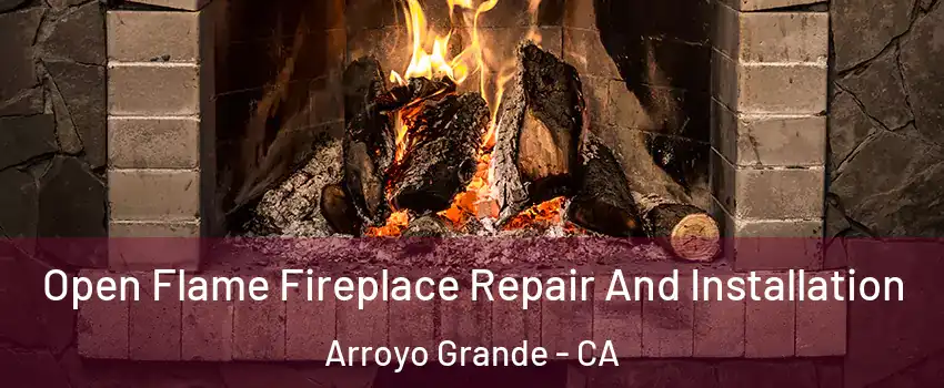  Open Flame Fireplace Repair And Installation Arroyo Grande - CA