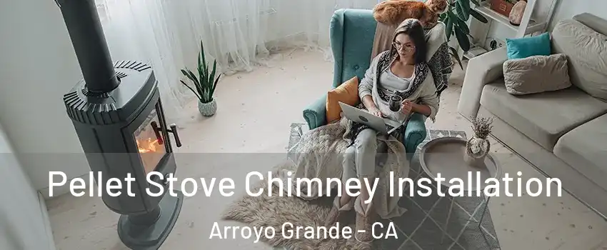  Pellet Stove Chimney Installation Arroyo Grande - CA