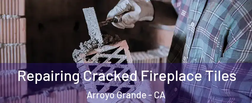 Repairing Cracked Fireplace Tiles Arroyo Grande - CA