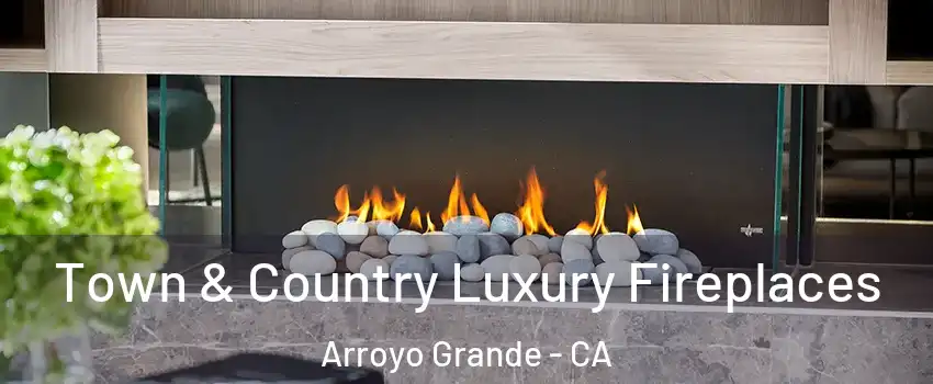  Town & Country Luxury Fireplaces Arroyo Grande - CA