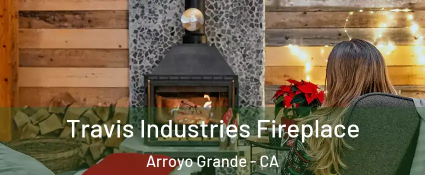  Travis Industries Fireplace Arroyo Grande - CA
