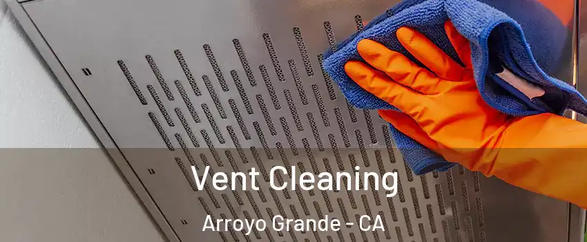 Vent Cleaning Arroyo Grande - CA