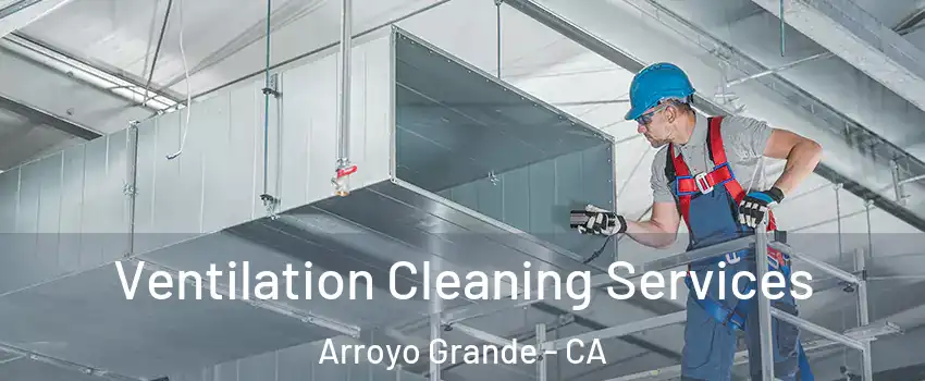  Ventilation Cleaning Services Arroyo Grande - CA