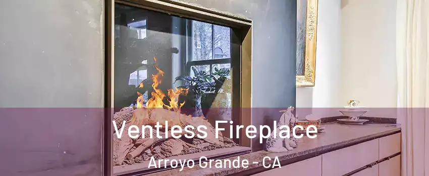  Ventless Fireplace Arroyo Grande - CA
