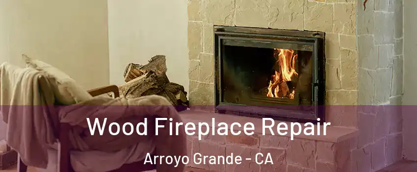  Wood Fireplace Repair Arroyo Grande - CA