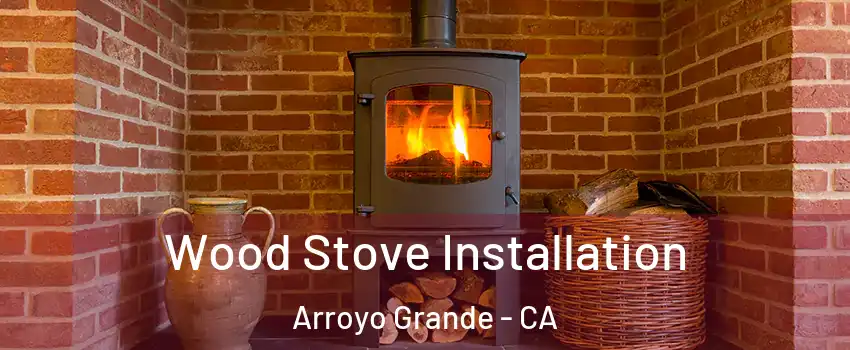  Wood Stove Installation Arroyo Grande - CA