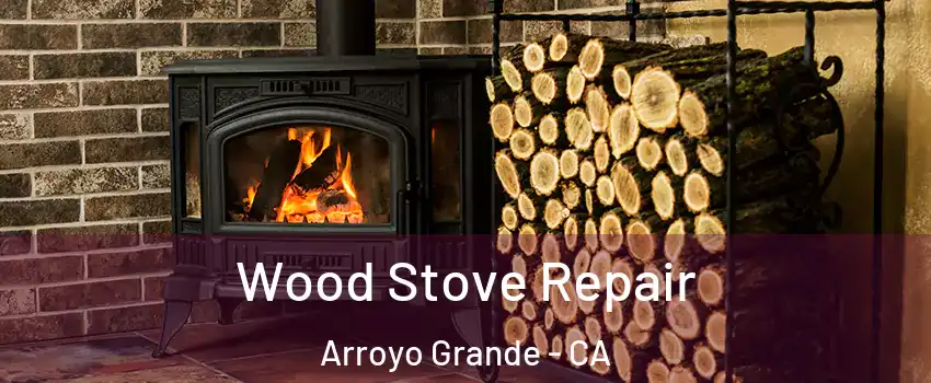  Wood Stove Repair Arroyo Grande - CA